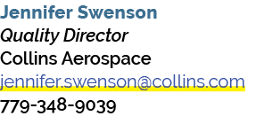 Jennifer Swenson Quality Director Collins Aerospace jennifer.swenson@collins.com 779 348 9039