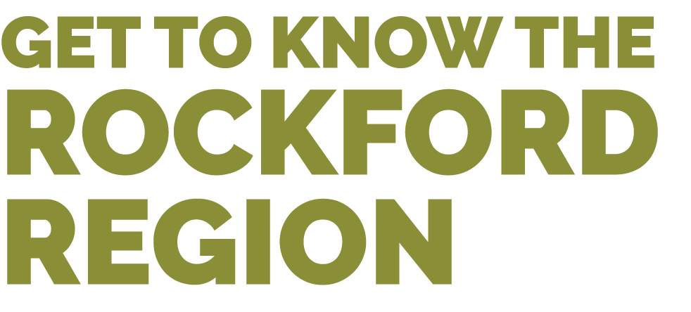 GET TO KNOW THE ROCKFORD REGION