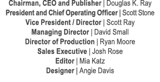 Chairman, CEO and Publisher | Douglas K. Ray President and Chief Operating Officer | Scott Stone Vice President / Dir...
