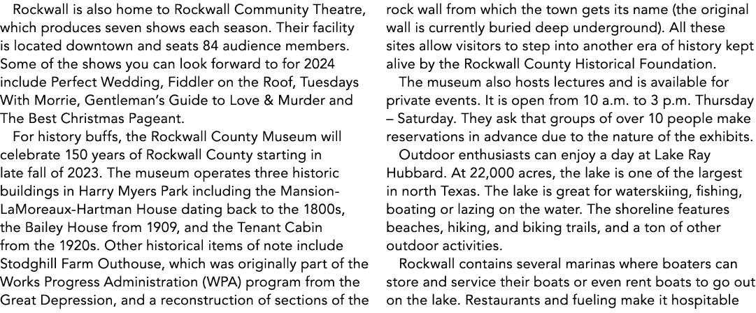 Rockwall is also home to Rockwall Community Theatre, which produces seven shows each season. Their facility is locate...
