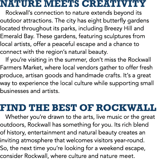 Nature Meets Creativity Rockwall’s connection to nature extends beyond its outdoor attractions. The city has eight bu...