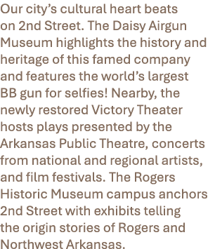Our city’s cultural heart beats on 2nd Street. The Daisy Airgun Museum highlights the history and heritage of this fa...