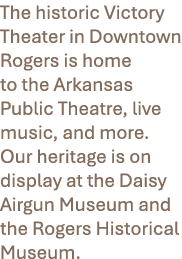 The historic Victory Theater in Downtown Rogers is home to the Arkansas Public Theatre, live music, and more. Our her...