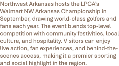 Northwest Arkansas hosts the LPGA’s Walmart NW Arkansas Championship in September, drawing world class golfers and fa...