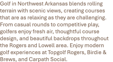Golf in Northwest Arkansas blends rolling terrain with scenic views, creating courses that are as relaxing as they ar...