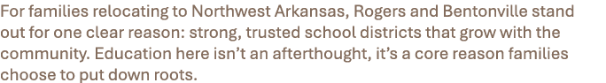 For families relocating to Northwest Arkansas, Rogers and Bentonville stand out for one clear reason: strong, trusted...
