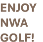 ENJOY NWA GOLF!