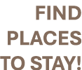 FIND PLACES TO STAY!