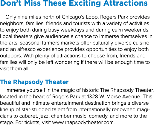 Don’t Miss These Exciting Attractions Only nine miles north of Chicago’s Loop, Rogers Park provides neighbors, famili...