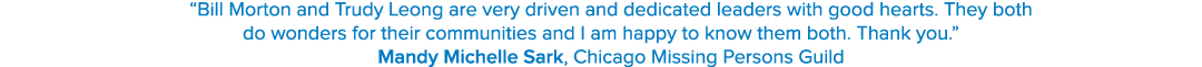 “Bill Morton and Trudy Leong are very driven and dedicated leaders with good hearts. They both do wonders for their c...
