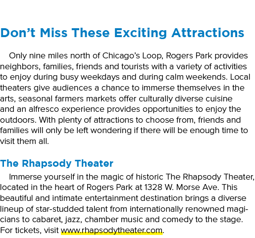 Don’t Miss These Exciting Attractions Only nine miles north of Chicago’s Loop, Rogers Park provides neighbors, famili...