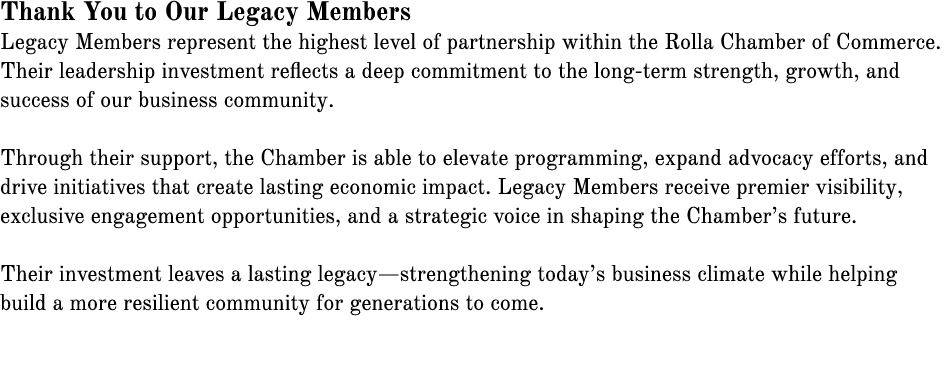 Thank You to Our Legacy Members Legacy Members represent the highest level of partnership within the Rolla Chamber of...