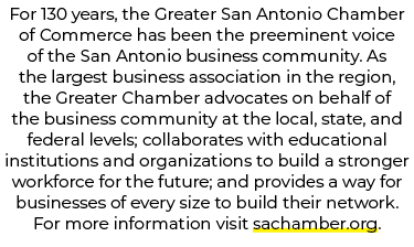 For 130 years, the Greater San Antonio Chamber of Commerce has been the preeminent voice of the San Antonio business ...