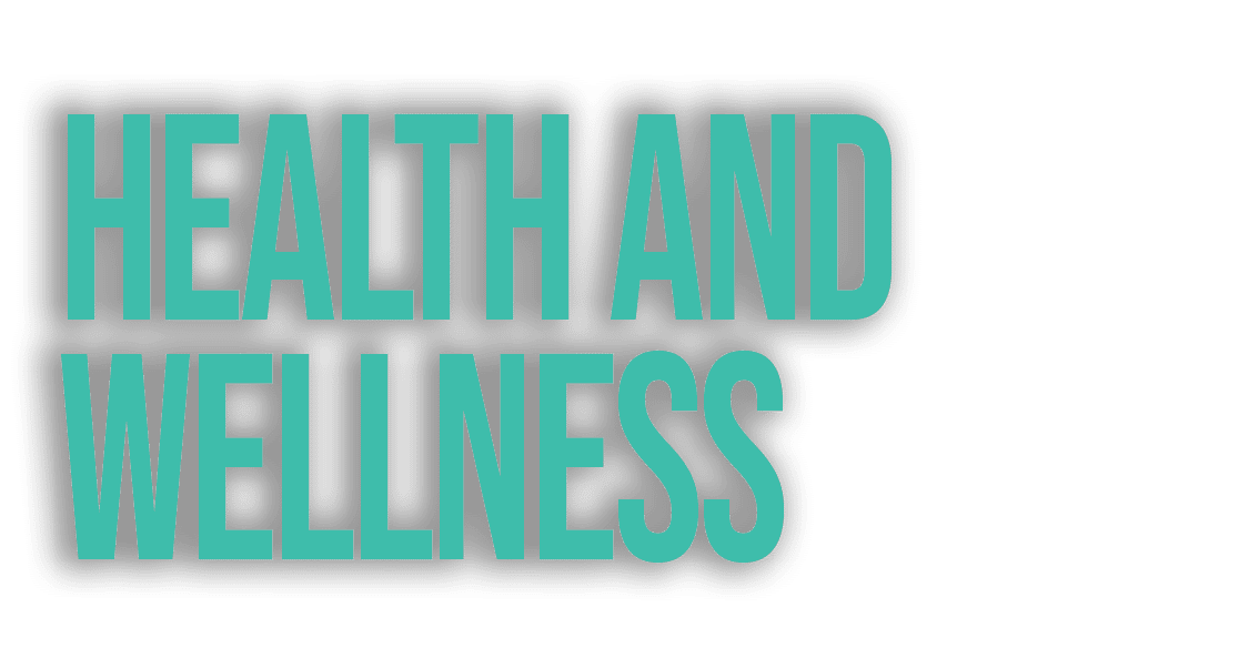HEALTH AND WELLNESS