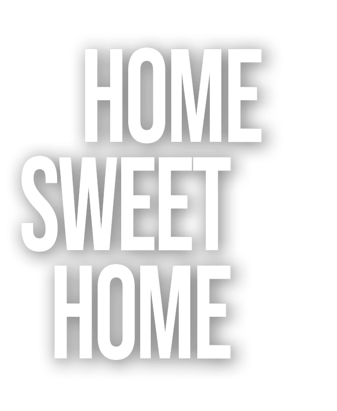  HOME SWEET HOME