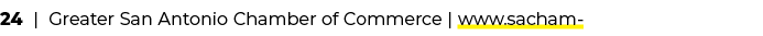 24 | Greater San Antonio Chamber of Commerce | www.sacham