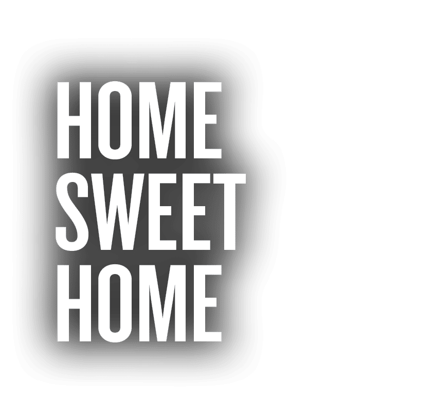 HOME SWEET HOME