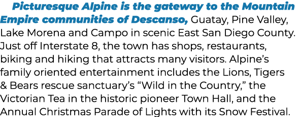 Picturesque Alpine is the gateway to the Mountain Empire communities of Descanso, Guatay, Pine Valley, Lake Morena an...