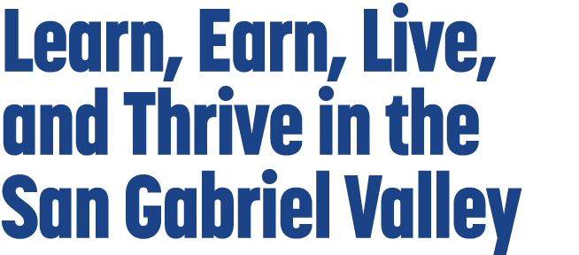 Learn, Earn, Live, and Thrive in the San Gabriel Valley
