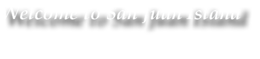 Welcome to San Juan Island