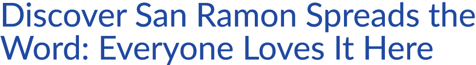 Discover San Ramon Spreads the Word: Everyone Loves It Here 