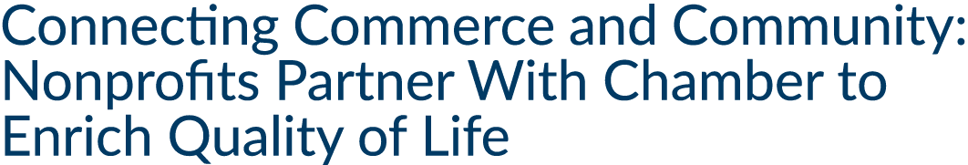 Connecting Commerce and Community: Nonprofits Partner With Chamber to Enrich Quality of Life 