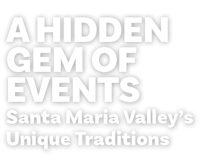 A Hidden Gem of Events Santa Maria Valley’s Unique Traditions 