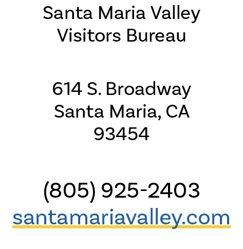 Santa Maria Valley Visitors Bureau 614 S. Broadway Santa Maria, CA 93454 (805) 925 2403 santamariavalley.com