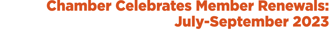 Chamber Celebrates Member Renewals: July September 2023