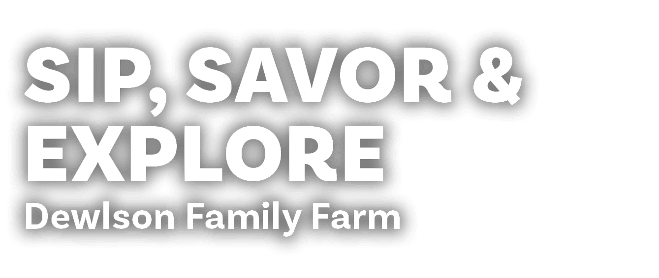 Sip, Savor & explore Dewlson Family Farm