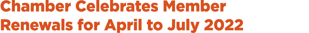 Chamber Celebrates Member Renewals for April to July 2022