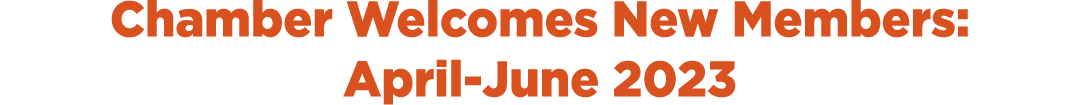 Chamber Welcomes New Members: April June 2023