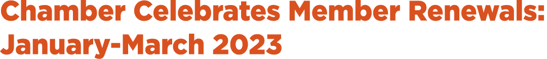 Chamber Celebrates Member Renewals: January March 2023
