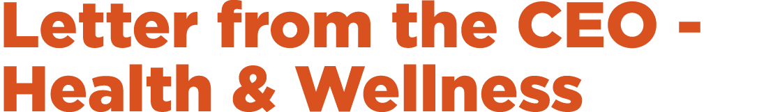 Letter from the CEO Health & Wellness 