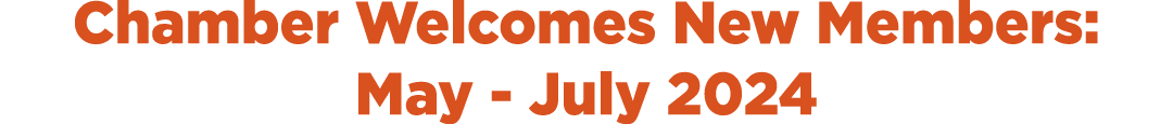 Chamber Welcomes New Members: May July 2024