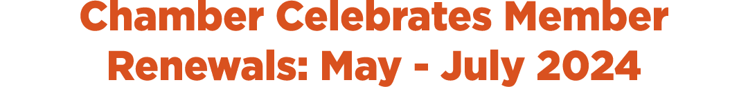 Chamber Celebrates Member Renewals: May July 2024