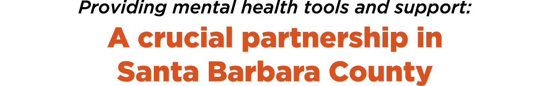 Providing mental health tools and support: A crucial partnership in Santa Barbara County