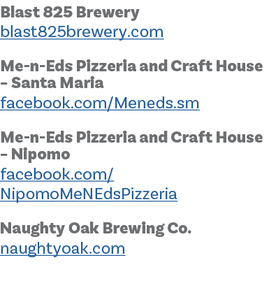 Blast 825 Brewery blast825brewery.com Me n Eds Pizzeria and Craft House – Santa Maria facebook.com/Meneds.sm Me n Eds...