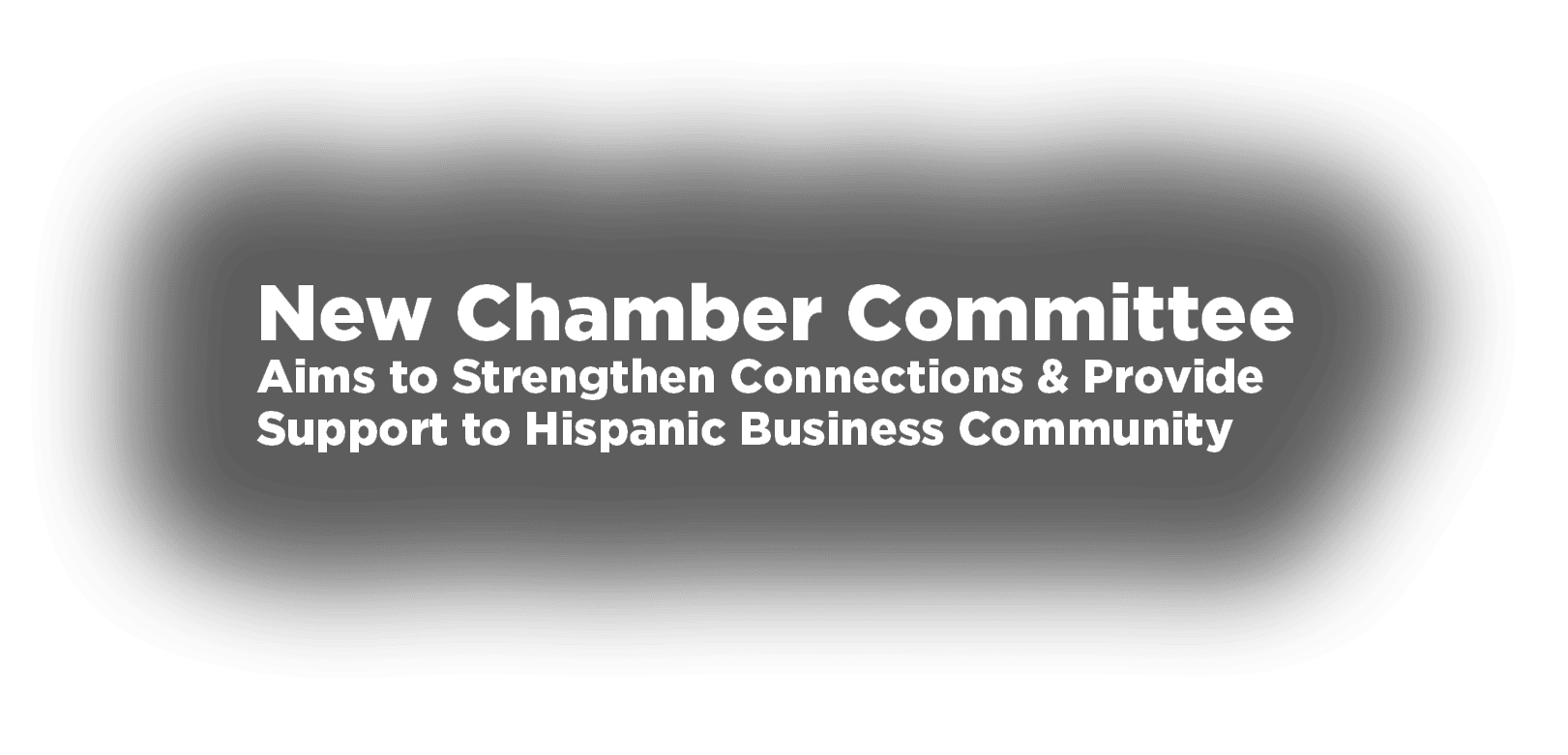New Chamber Committee Aims to Strengthen Connections & Provide Support to Hispanic Business Community