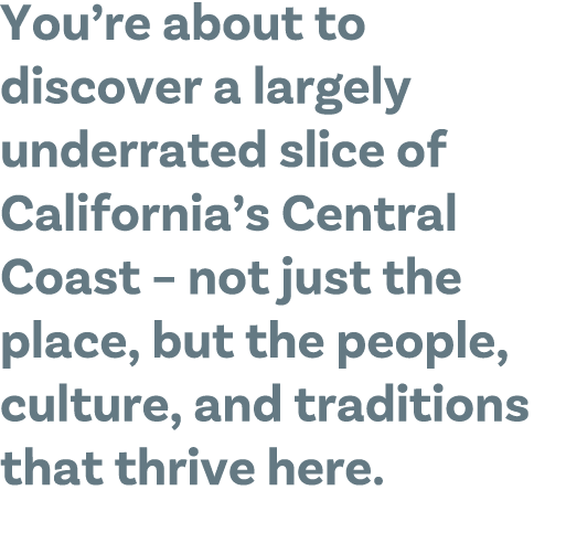 You’re about to discover a largely underrated slice of California’s Central Coast – not just the place, but the peopl...