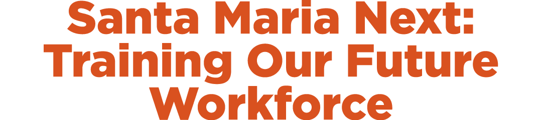 Santa Maria Next: Training Our Future Workforce