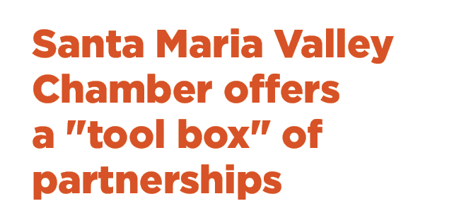 Santa Maria Valley Chamber offers a \“tool box\" of partnerships