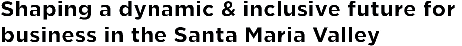 Shaping a dynamic & inclusive future for business in the Santa Maria Valley