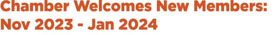 Chamber Welcomes New Members: Nov 2023 Jan 2024
