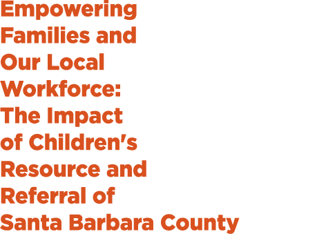 Empowering Families and Our Local Workforce: The Impact of Children's Resource and Referral of Santa Barbara County
