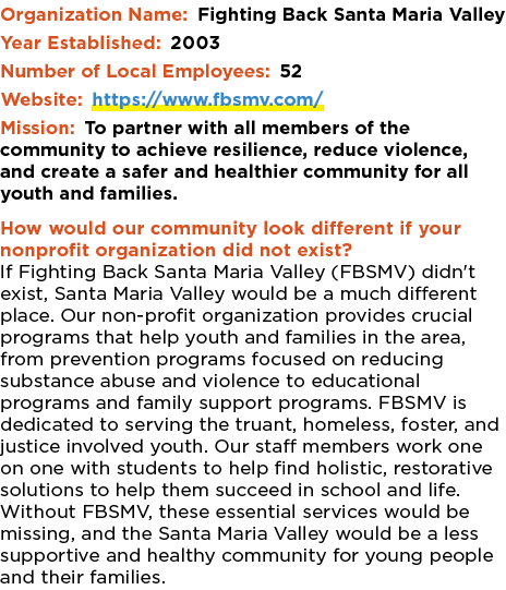 Organization Name: Fighting Back Santa Maria Valley Year Established: 2003 Number of Local Employees: 52 Website: htt...