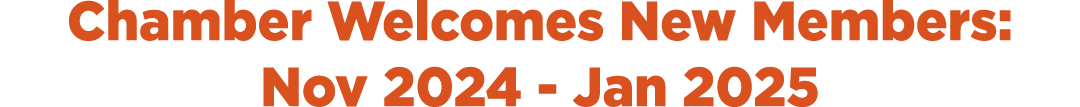 Chamber Welcomes New Members: Nov 2024 Jan 2025