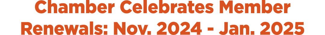 Chamber Celebrates Member Renewals: Nov. 2024 Jan. 2025