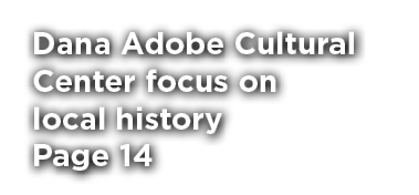 Dana Adobe Cultural Center focus on local history Page 14