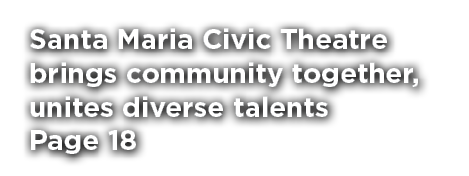 Santa Maria Civic Theatre brings community together, unites diverse talents Page 18
